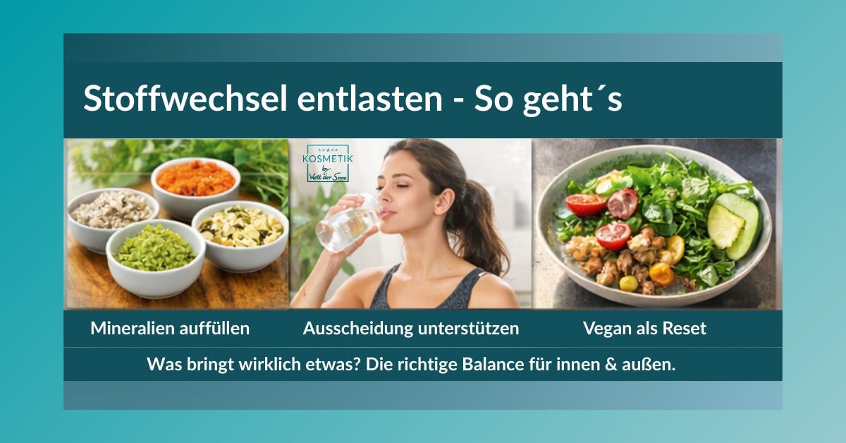 Dreiteiliges Motiv: Schalen mit Mineralien/Supplements, Frau trinkt Wasser, bunte Bowl; Textoverlay: „Stoffwechsel entlasten – so geht’s!“ plus „Mineralien auffüllen“, „Ausscheidung unterstützen“, „Vegan als Reset“.