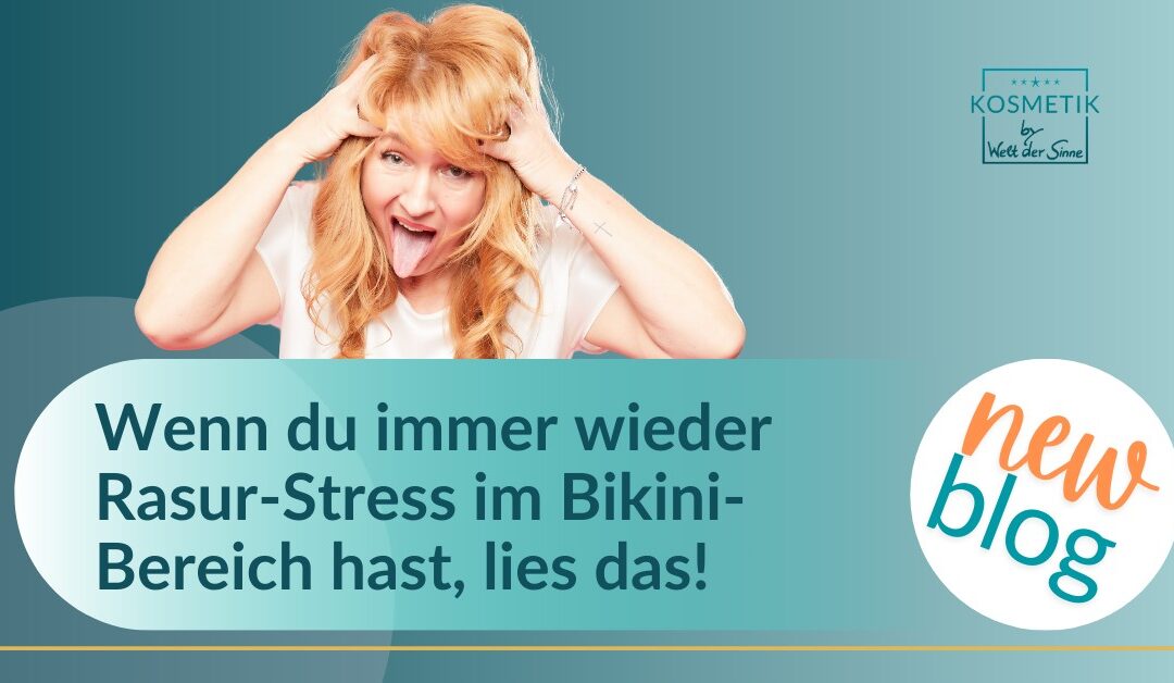 Frau mit genervtem Gesichtsausdruck weist auf einen Blogartikel zum Thema Rasur-Stress im Bikini-Bereich und dauerhafte Haarentfernung hin.